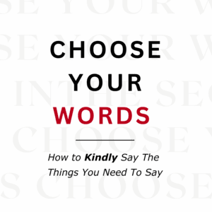 CHOOSE YOUR WORDS
